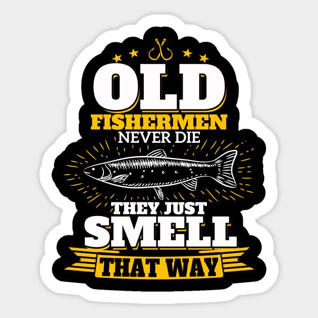 Old Fishermen Never Die They Just Smell That Way Sticker by phughes1980